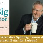 Why and When does Splinting Crowns and Bridges  make Treatment Better for Patients